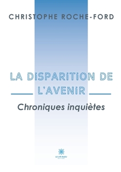 Paperback La disparition de l'avenir: Chroniques inquiètes [French] Book