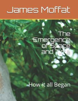 Paperback The Emergence of Space and Time: How It All Began Book