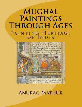 Paperback Mughal Paintings Through Ages: Painting Heritage of India Book