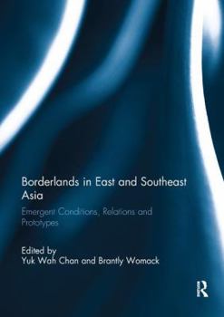 Paperback Borderlands in East and Southeast Asia: Emergent conditions, relations and prototypes Book