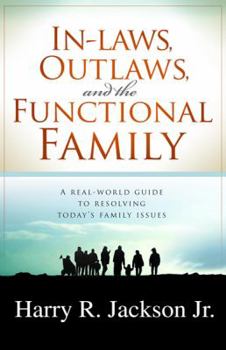Paperback In-Laws, Outlaws, and the Functional Family: A Real-World Guide to Resolving Today's Family Issues Book