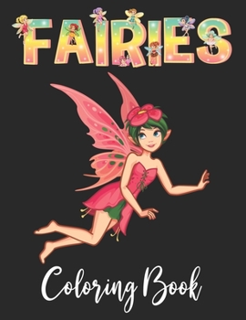 FAIRIES COLORING BOOK: An Kids and Adult Coloring Book with Adorable Fairy Girls, Gentle Winged Fairy Images & Beautiful Fairy Tale Princess Scenes ... Best unique gift for kids and teens girls.