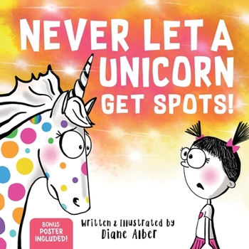 Hardcover Never Let a Unicorn Get Spots: A Funny Picture Book for the Little Doctors in Your Life! Book