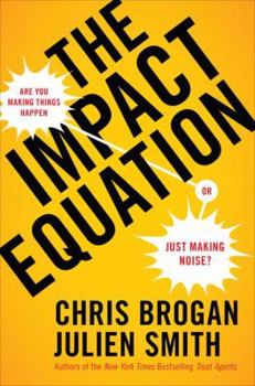 Hardcover The Impact Equation: Are You Making Things Happen or Just Making Noise? Book