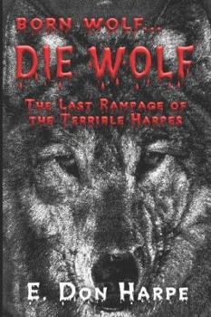 Paperback Born Wolf...die Wolf: The Last Rampage of the Terrible Harpes Book