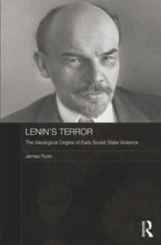 Paperback Lenin's Terror: The Ideological Origins of Early Soviet State Violence Book