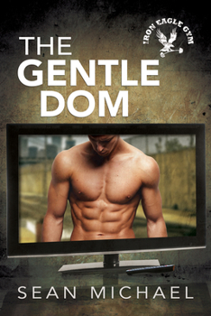 The Gentle Dom - Book #7 of the Iron Eagle Gym