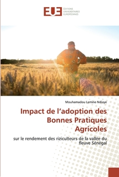 Impact de l’adoption des Bonnes Pratiques Agricoles: sur le rendement des riziculteurs de la vallée du fleuve Sénégal