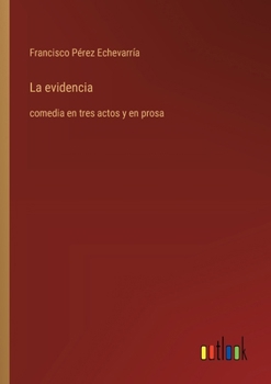 Paperback La evidencia: comedia en tres actos y en prosa [Spanish] Book