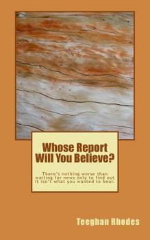 Whose Report Will You Believe?: There's nothing worse than waiting for news only to find out it isn't what you wanted to hear.