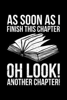 As Soon As I Finish This Chapter Oh Look! Another Chapter!: Lined A5 Notebook for Readers