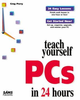 Teach Yourself PCs in 24 Hours - Book  of the Sams Teach Yourself Series