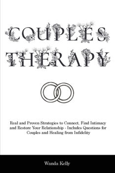 Paperback Couples Therapy: Real and Proven Strategies to Connect, Find Intimacy and Restore Your Relationship - Includes Questions for Couples an Book