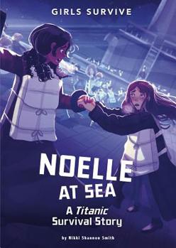 Noelle at Sea: A Titanic Survival Story - Book  of the Girls Survive