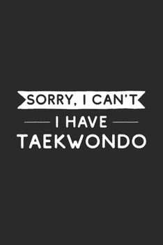 Sorry I Can't I Have Taekwondo: Taekwondo Journal