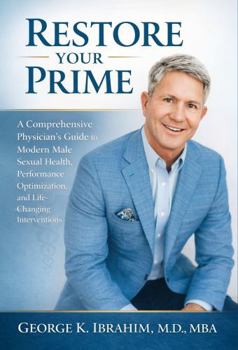 Paperback Restore Your Prime: A Comprehensive Physician’s Guide to Modern Male Sexual Health, Performance Optimization, and Life-Changing Interventions Book