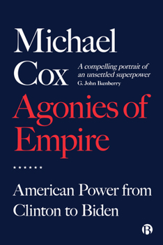Paperback Agonies of Empire: American Power from Clinton to Biden Book