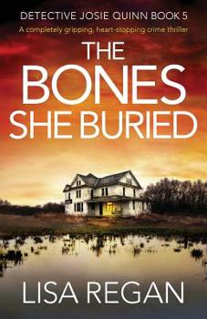 The Bones She Buried - Book #5 of the Detective Josie Quinn