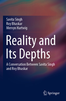 Paperback Reality and Its Depths: A Conversation Between Savita Singh and Roy Bhaskar Book