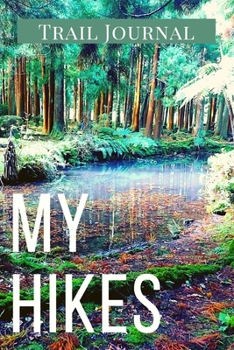 Paperback My Hikes Trail Journal: Memory Book For Adventure Notes / Log Book for Track Hikes With Prompts To Write In Great Gift Idea for Hiker, Camper, Book