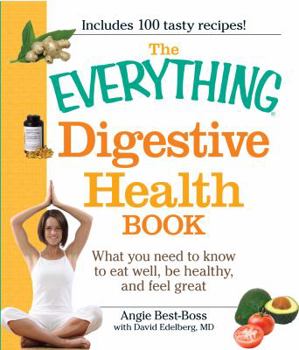 Paperback The Everything Digestive Health Book: What You Need to Know to Eat Well, Be Healthy, and Feel Great Book