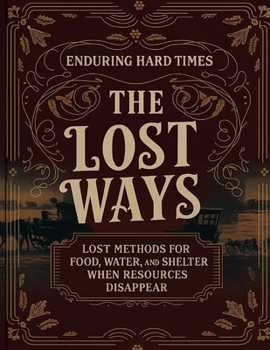 Paperback Enduring Hard Times; Lost Methods for Food, Water, and Shelter When Resources Disappear Book
