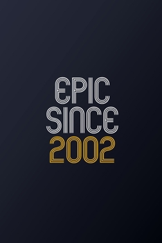 Epic Since 2002: Blank Lined Journal, Happy Birthday Notebook, Diary Perfect Gift For Your Loved Ones