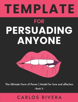 Paperback Template For Persuading Anyone: The Ultimate Form of Power - Model for Love and Affection - Book 5 Book