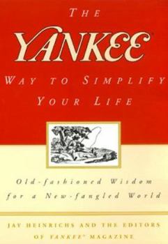 The Yankee Way to Simplify Your Life: Old-Fashioned Wisdom for a New-Fangled World