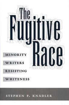 Hardcover The Fugitive Race: Minority Writers Resisting Whiteness Book