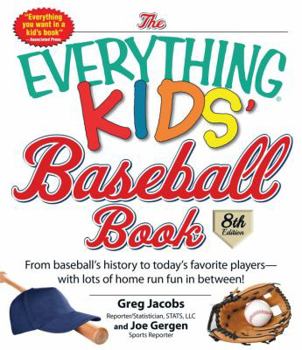 The Everything Kids' Baseball Book, 11th Edition: From Baseball's History to Today's Favorite Players—with Lots of Home Run Fun in Between! - Book  of the Everything Kids