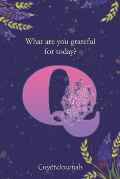 Paperback Gratitude Journal for Writers: monogram initial Q, lined floral notebook for girls women with quotes for mindfulness, creativity and joy (6x9) Book