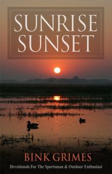 Paperback Sunrise, Sunset: Devotionals for the Sportsman & Outdoor Enthusiast Book