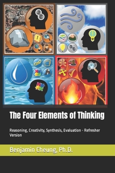 Paperback The Four Elements of Thinking: Reasoning, Creativity, Synthesis, Evaluation - Refresher Version Book