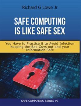 Paperback Safe Computing is Like Safe Sex: You have to practice it to avoid infection Book