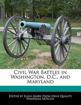 Civil War Battles in Washington, D C , and Maryland