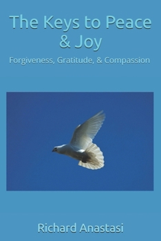 Paperback The Keys to Peace & Joy: Forgiveness, Gratitude & Compassion Book