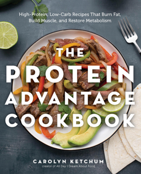 Paperback The Protein Advantage Cookbook: High-Protein, Low-Carb Recipes That Burn Fat, Build Muscle, and Restore Metabolism Book