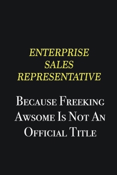 Paperback Enterprise Sales Representative because freeking awsome is not an official title: Writing careers journals and notebook. A way towards enhancement Book
