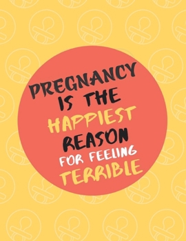 Pregnancy is The Happiest Reason For Feeling Terrible: Wide Ruled Notebook Gift For a Future Doctor, Perfect for any Midwife, Obstetrician, Gynecologist.