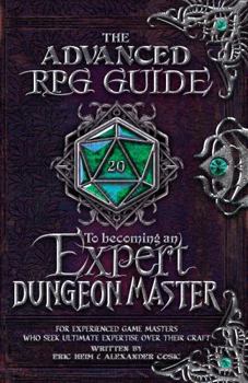 Hardcover The Advanced RPG Guide to Becoming an Expert Dungeon Master: For Experienced Game Masters Who Seek Ultimate Expertise Over Their Craft (Advanced RPG Guides) Book