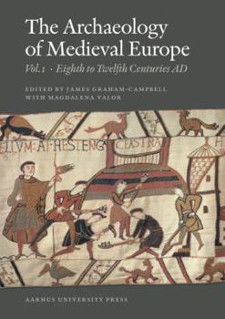 Paperback The Archaeology of Medieval Europe: Volume 1, Eighth to Twelfth Centuries Ad and Volume 2, Twelfth to Sixteenth Centuries Book