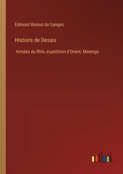 Paperback Histoire de Desaix: Armées du Rhin, expédition d'Orient, Marengo [French] Book