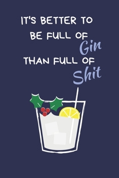 Paperback It's Better To Be Full Of Gin Than Full Of Shit: Secret Santa Gifts For Coworkers Novelty Christmas Gifts-Colleagues Funny Naughty Rude Gag Notebook/J Book