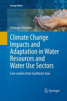 Paperback Climate Change Impacts and Adaptation in Water Resources and Water Use Sectors: Case Studies from Southeast Asia Book