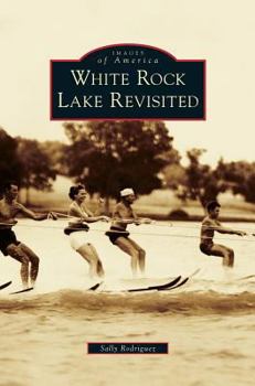 White Rock Lake Revisited (Images of America: Texas) - Book  of the Images of America: Texas