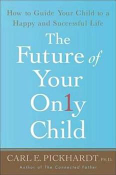 Paperback The Future of Your Only Child: How to Guide Your Child to a Happy and Successful Life Book