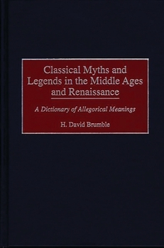 Hardcover Classical Myths and Legends in the Middle Ages and Renaissance: A Dictionary of Allegorical Meanings Book