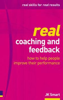 Paperback Real Coaching and Feedback: How to Help People Improve Their Performance Book