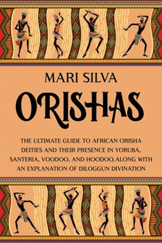 Paperback Orishas: The Ultimate Guide to African Orisha Deities and Their Presence in Yoruba, Santeria, Voodoo, and Hoodoo, Along with an Book